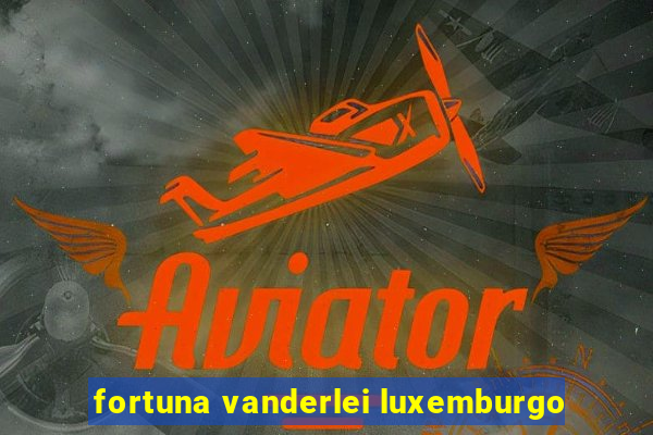 fortuna vanderlei luxemburgo